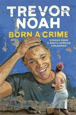 Born A Crime by Trevor Noah book cover with woman looking at urban art-like mural of Trevor Noah