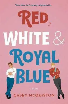 Red, White, and Royal Blue by Casey McQuiston book cover with two illustrated men leaning on word "blue," one in British royalty clothes and the other blue slacks and a white collared shirt