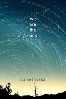 We Are The Ants by Shaun David Hutchinson book cover with image of space at night over a few shadowed trees in the landscape