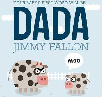 Picture books for dad, Your Baby's First Word Will Be Dada by Jimmy Fallon book cover with big cartoon cow looking angrily at little baby cartoon cow