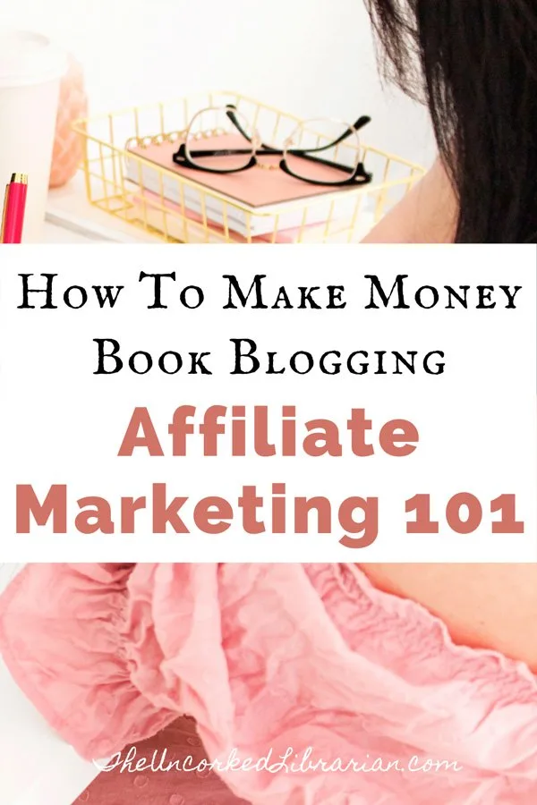 How To Make Money Book Blogging Affiliate Marketing 101 For Book Bloggers Pinterest Pin with image of a brunette woman in a pink shirt sitting at desk with a pile of pink books, reading classes, and computer and notebook open
