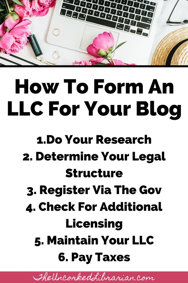 How To Form An LLC For A Blog Pinterest Pin with steps like do your research, Determine Your Legal Structure, Register Via The Gov, Check For Additional Licensing, Maintain Your LLC, and Pay Taxes