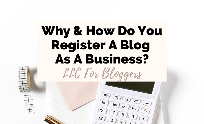 Should I Register My Blog As A Business: LLC For Bloggers Simplified