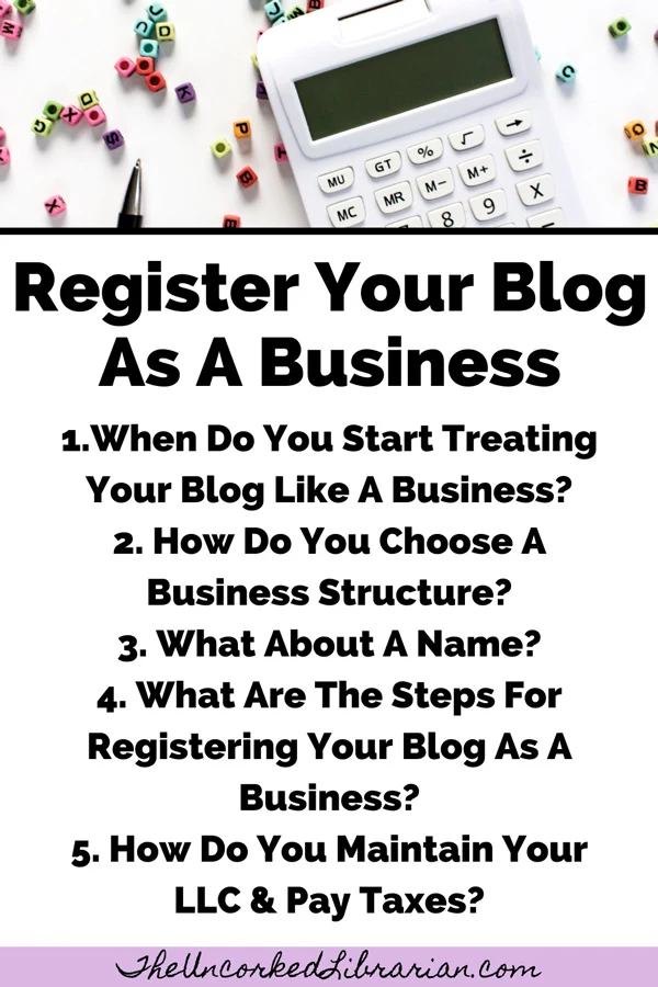 Should I Form An LLC For Blog Steps Pinterest Pin with phrases like When Do You Start Treating Your Blog Like A Business? How Do You Choose A Business Structure? What About A Name? What Are The Steps For Registering Your Blog As A Business? How Do You Maintain Your LLC & Pay Taxes?