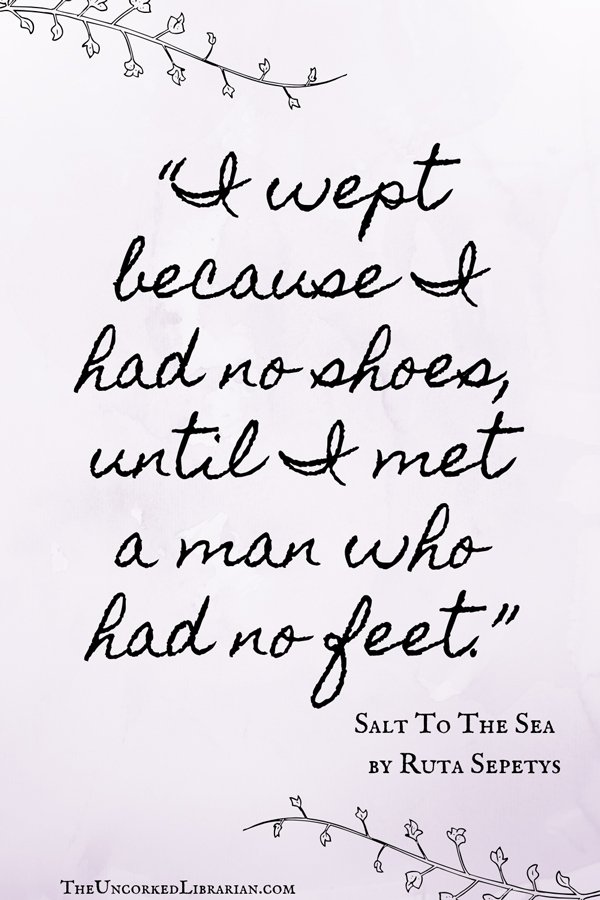 Salt To The Sea Ruta Sepetys Quote, "I wept because I had no shoes, until I met a man who had no feet."