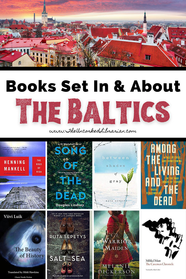 Baltic Books Set In Lithuania, Latvia, and Estonia Pinterest pin with Old Town Tallinn buildings from above and book covers for The Dogs of Riga, Song of the Dead, Between Shades of Gray, Among The Living and the dead, The Beauty of History, Salt to the Sea, The Warrior Maiden, and The Caveman Chronicles