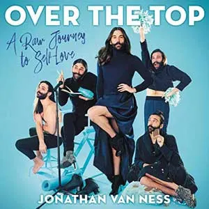 Over The Top by Jonathan Van Ness Audiobook with different portraits of JVN in a navy blue outfit