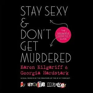 Stay Sexy and Don't Get Murdered by Karen Kilgariff and Georgia Hardstark