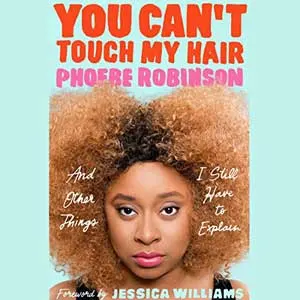 You Can't Touch My Hair by Phoebe Robinson book cover with picture of Phoebe Robinson, a Black woman, from the neck up
