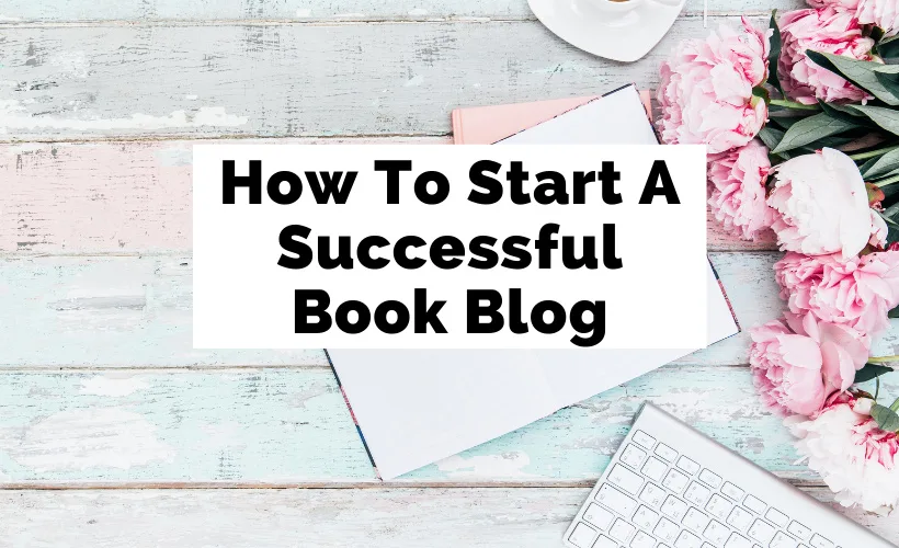 Book Blogging and Blogging About Books Guide with pink flowers, blank paper, pink book, and tea