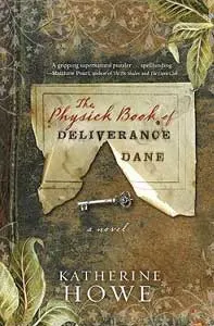 Historical fiction Books about the Salem Witch Trials The Physick Book of Deliverance Dane by Katherine Howe