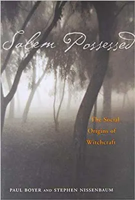 Salem Possessed The Social Origins of Witchcraft by Paul Boyer and Stephen Nissenbaum