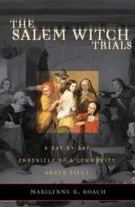 Nonfiction Books Set In Salem The Salem Witch Trials: A Day by Day Chronicle of a Community Under Siege by Marilynne Roach