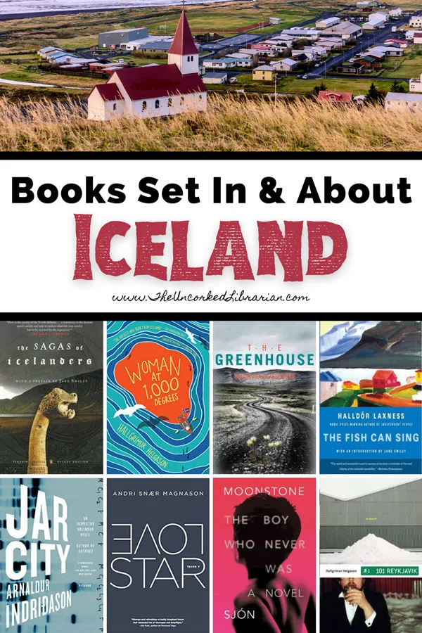 Best Books Set In Iceland and Books About Iceland Pinterest Pin with Iceland book covers for The Sagas of Icelanders, Woman at 1000 Degrees, The Greenhouse, The Fish Can Sing, Jar City, LoveStar, The Boy Who Never Was, and 101 Reykjvik