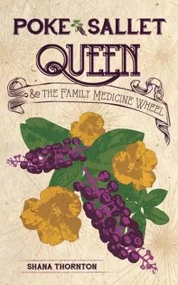Poke Sallet Queen & The Family Medicine Wheel by Shana Thornton book cover with purple and yellow flower with green leaves