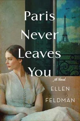 Paris Never Leaves You by Ellen Feldman book cover with white woman with head turned sideways and Eiffel Tower behind her