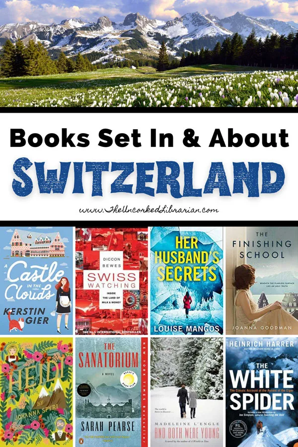 Switzerland Books and Books On Switzerland Pinterest pin with photo of Swiss Alps with mountains covered with snow on top and green field with purple and white flowers and book covers for A Castle in the Clouds, Swiss Watching, Her Husband's Secrets, The Finishing School, Heidi, The Sanatorium, The White Spider, and both were young