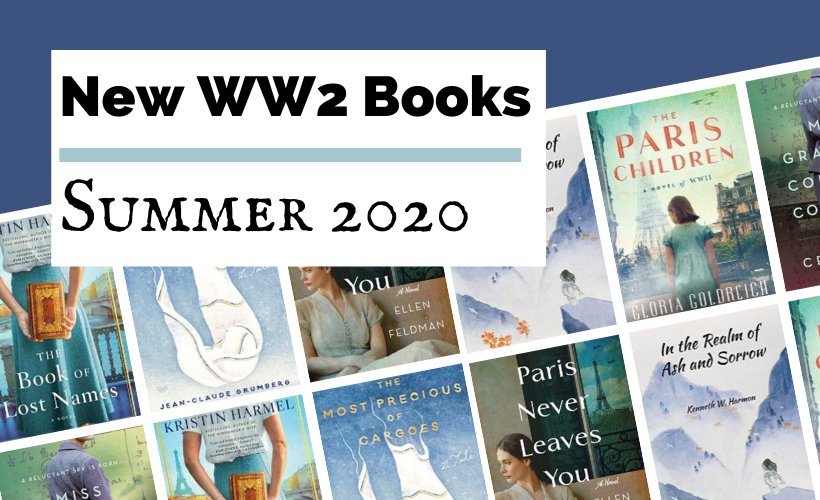 WWII Books Coming Summer 2020 blog post cover with book covers for The Book Of Lost Names, The Most Precious Of Cargoes, Paris Never Leaves You, The Paris Children, and Miss Graham's Cold War Cookbook