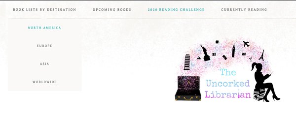 July 2020 Reading Challenge book lists navigation on The Uncorked Librarian screenshot with TUL top menus and logo, menu shows book lists by destination with North America, Asia, Europe, and worldwide menus