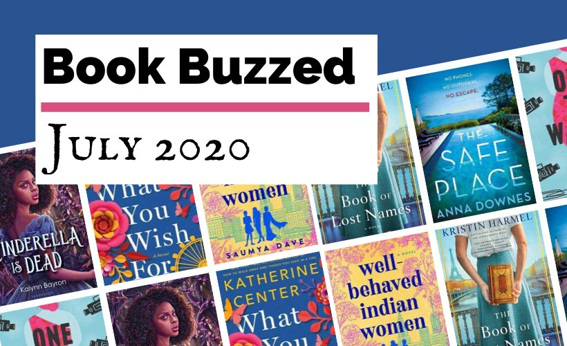 Most Anticipated July 2020 Book Releases blog post cover with book covers for Cinderella is Dead, What You Wish For, Well-Behaved Indian Women, The Safe Place, The Book Of Names, and One To Watch