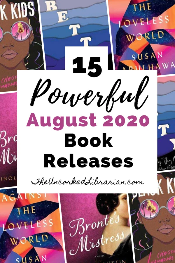 15 Powerful August 2020 Book Releases Pinterest Pin with book covers for Bronte's Mistress by Finola Austin, The Lions Of Fifth Avenue by Fiona Davis, Betty by Tiffany McDaniel, Don't Ask Me Where I'm From by Jennifer De Leon, and The Black Kids by Christina Hammonds Reid