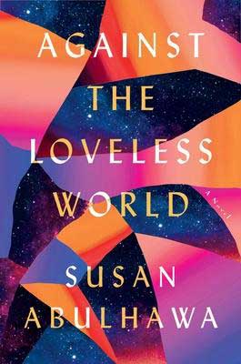 Against The Loveless World by Susan Abulhawa book cover with starry night sky and snippets of pink, purple and orange color