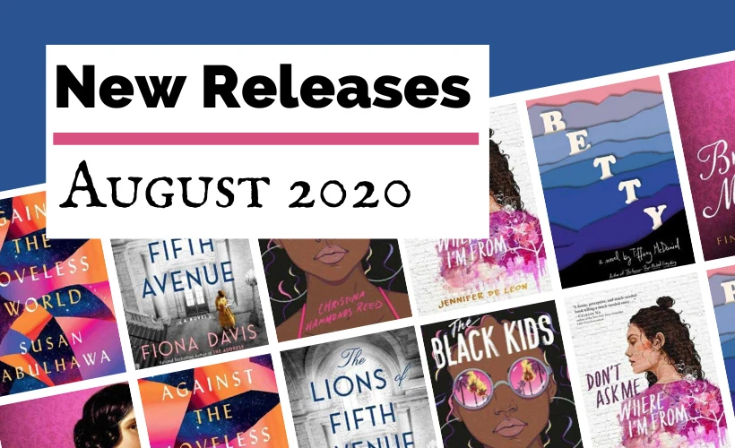 August 2020 Book Releases blog post cover with book covers for Bronte's Mistress by Finola Austin, The Lions Of Fifth Avenue by Fiona Davis, Betty, Don't Ask Me Where I'm From by Jennifer De Leon, and The Black Kids by Christina Hammonds Reid