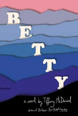 Betty by Tiffany McDaniel book cover with blue and pink mountain range