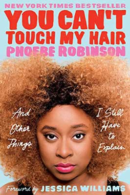 You Can't Touch My Hair by Phoebe Robinson book cover with image of Black woman with emphasis on her face and hair