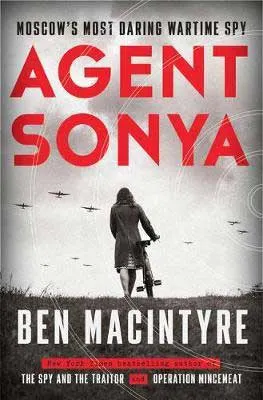 Agent Sonya by Ben Macintyre book cover with person riding a bike into a field with war planes above