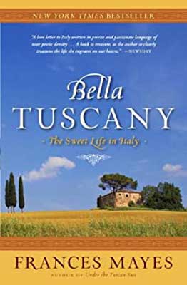 Bella Tuscany: The Sweet Life In Italy by Frances Mayes book cover with blue sky with green grass and Tuscan home in background