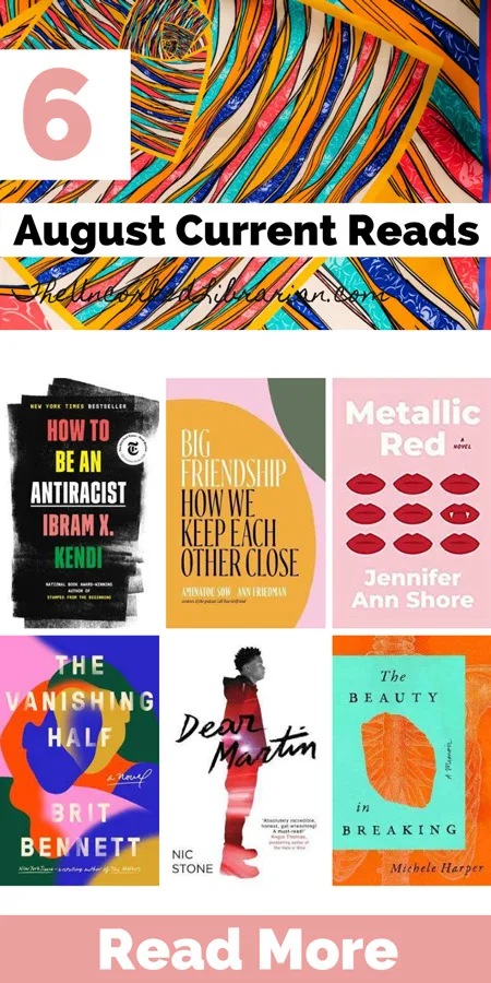 Currently Reading August 2020 Mini Book Reviews with book covers for Metallic Red, How To Be An Antiracist, The Vanishing Half, Dear Martin, Big Friendship, and The Beauty In Breaking