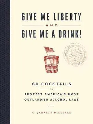 Give Me Liberty and Give Me a Drink! by C. Jarrett Dieterle book cover