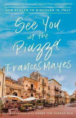 See You In The Piazza: New Places To Discover In Italy by Frances Mayes book cover with Italian homes and blue sky