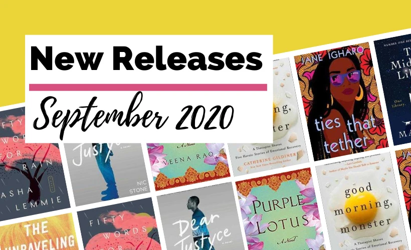 September 2020 Book Releases blog post cover with book covers for Dear Justyce by Nic Stone, Ties That Tether by Jane Igharo, Good Morning Monster by Catherine Gildiner, The Midnight Library by Matt Haig, Purple Lotus by Veena Rao, Fifty Words For Rain by Asha Lemmie, The Unraveling of Cassidy Holmes by Elissa Sloan