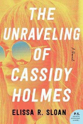 The Unraveling of Cassidy Holmes by Elissa R. Sloan orange and yellow book cover with woman's face wearing sunglasses