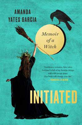 Initiated by Amanda Yates Garcia book cover with woman holding broom up to moon wearing black robes