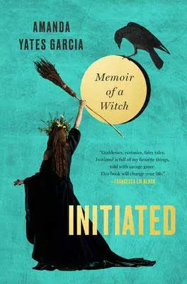 Initiated by Amanda Yates Garcia book cover with woman holding broom up to moon wearing black robes