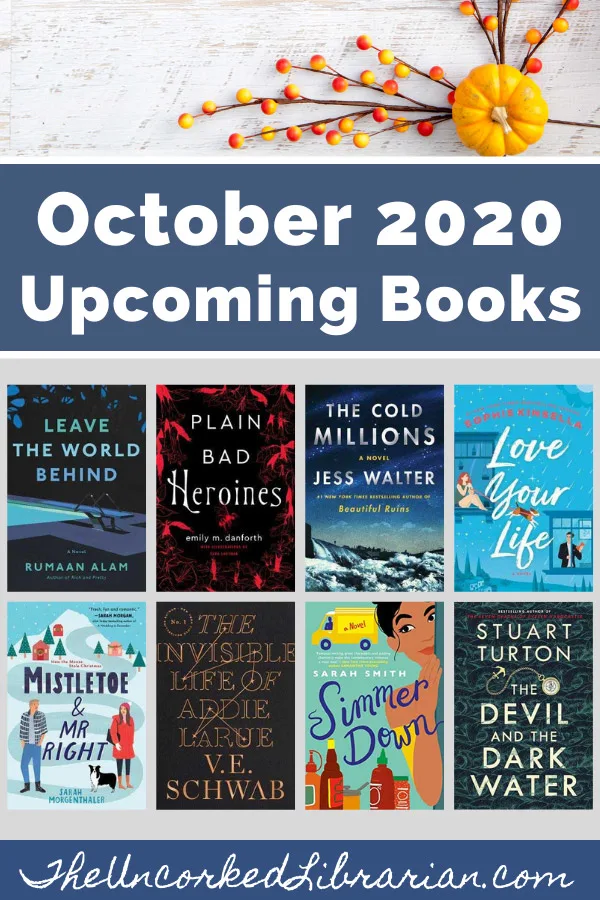 Most-Anticipated October 2020 Book Releases Pinterest Pin with book covers with Leave The World Behind, The Cold Millions, Simmer Down, Love Your Life, The Invisible Life of Addie Larue, Mistletoe and Mr. Right, Plain Bad Heroines, The Devil and the Dark Water, The Invisible Life of Addie LaRue