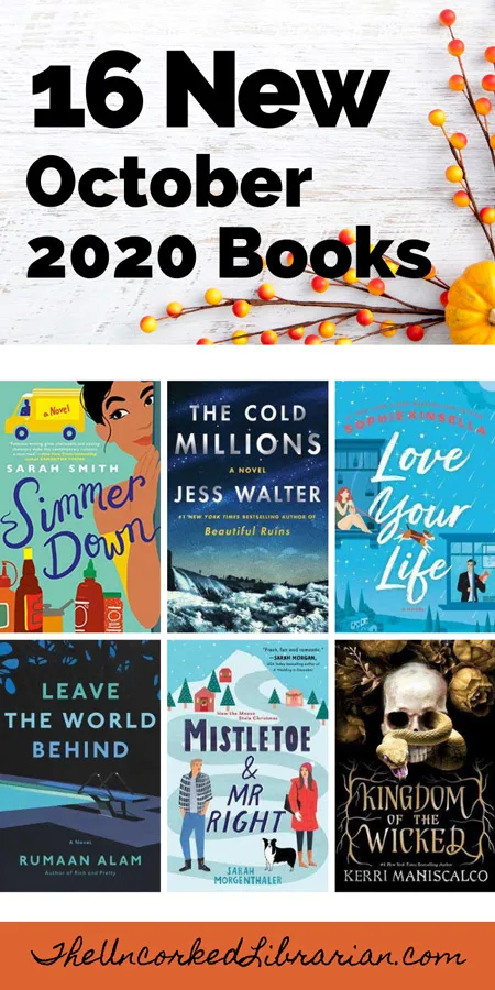 October 2020 book releases to read Pinterest Pin with book covers with Leave The World Behind, The Cold Millions, Simmer Down, Love Your Life, The Invisible Life of Addie LaRue, Mistletoe and Mr. Right, and Kingdom of the Wicked