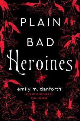 Plain Bad Heroines by Emily M. Danforth red and black book cover