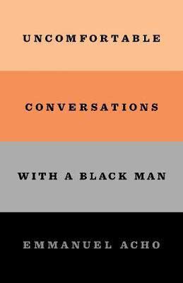 Nonfiction November 2020 book release, Uncomfortable Conversations With A Black Man by Emmanuel Acho book cover with orange, black and gray stripes