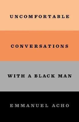 Nonfiction November 2020 book releases, Uncomfortable Conversations With A Black Man by Emmanuel Acho book cover with orange, black and gray stripes