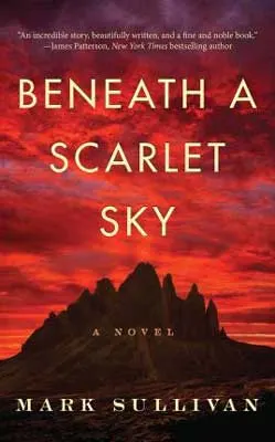 Biographical World War II historical fiction, Beneath A Scarlet Sky by Mark Sullivan book cover with red sky