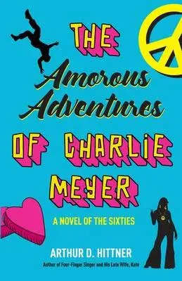 The Amorous Adventures Of Charlie Meyer by Arthur D. Hittner turquoise book cover with heart and peace sign