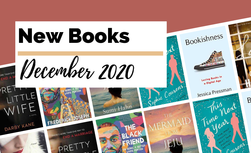 December 2020 Book Releases To Read with book covers for Pretty Little Wife by Darby Kane, The Black Friend by Frederick Joseph, The Mermaid From Jeju by Sumi Hahn, The Chanel Sisters by Judithe Little, This Time Next Year by Sophie Cousens, Bookishness by Jessica Pressman and Layla by Colleen Hoover