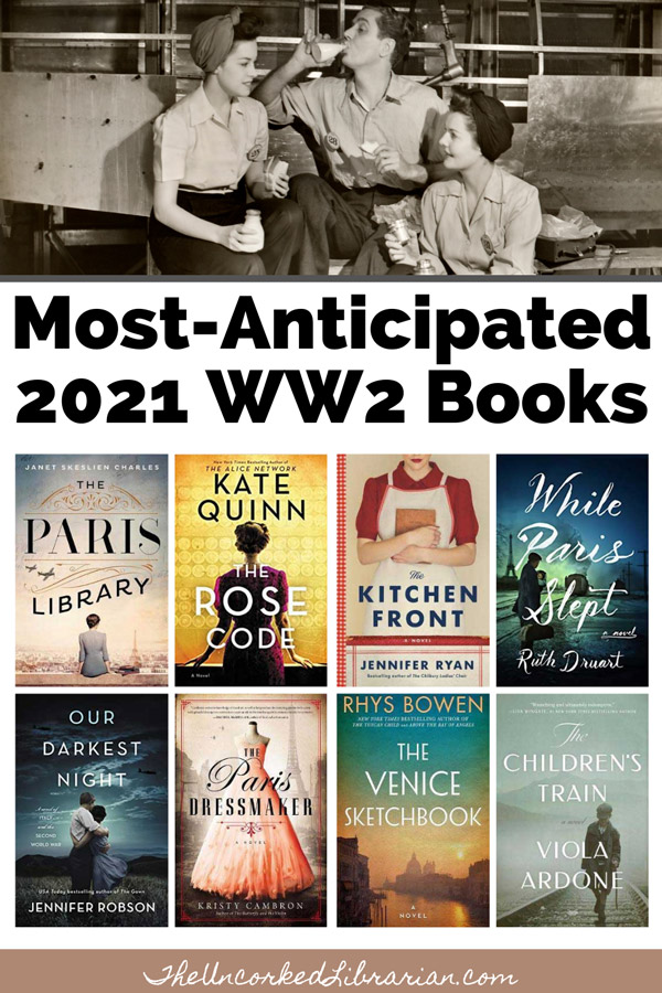 Most Anticipated 2021 World War 2 Book Releases Pinterest Pin with book covers The Paris Dressmaker by Kristy Cambron, The Kitchen Front by Jennifer Ryan, The Paris Library by Janet Skeslien Charles, The Children's Train by Viola Ardone, While Paris Slept by Ruth Druart, The Venice Sketchbook by Rhys Bowen, and The Rose Code by Kate Quinn