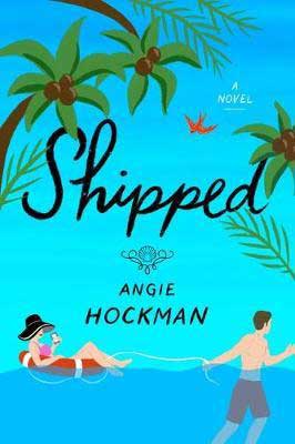 January 2021 rom-com book releases, Shipped by Angie Hockman blue book cover with guy and girl floating in the water on an island