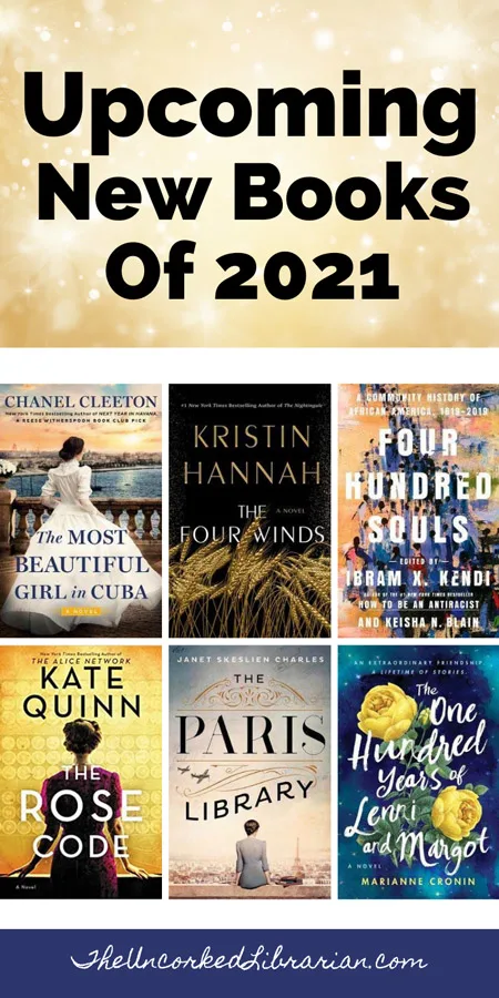 Upcoming 2021 new book releases and new books Pinterest Pin with book covers for The Most Beautiful Girl In Cuba, The Four Winds by Kristin Hannah, Four Hundred Thousand Souls edited by Ibram X Kendi, The Rose Code by Kate Quinn, The Paris Library by Janet Skeslien Charles, and The One Hundred Years of Lenni and Margot by Marianne Cronin