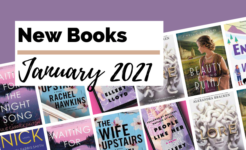 Upcoming New January 2021 Book Releases with book covers for People Like Her by Ellery Lloyd, Beauty Among Ruins by J'nell Ciesielski, Waiting For The Night Song by Julie Carrick Dalton, Nick by Michael Farris Smith, Lore by Alexandra Bracken, The Wife Upstairs by Rachel Hawkins, and Enjoy The View by Sarah Morgenthaler